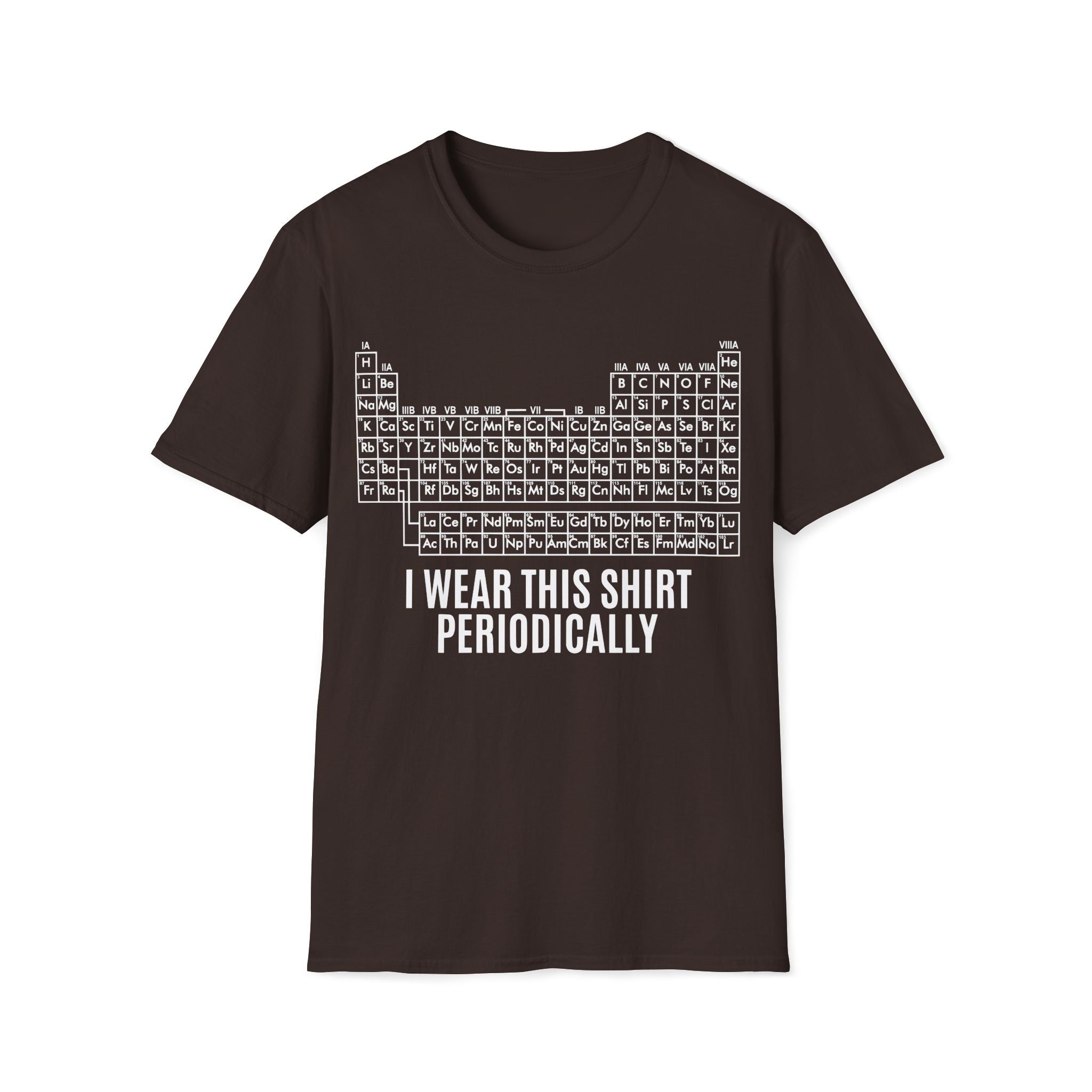 Periodic Table I Wear This Shirt Periodically Unisex T-shirt Dark Chocolate Unisex Adult T-shirt Globally Fulfilled Science