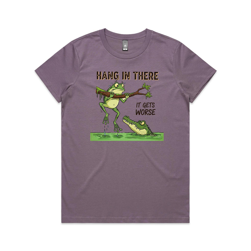 Hang In There, It Gets Worse - Womens T-shirt