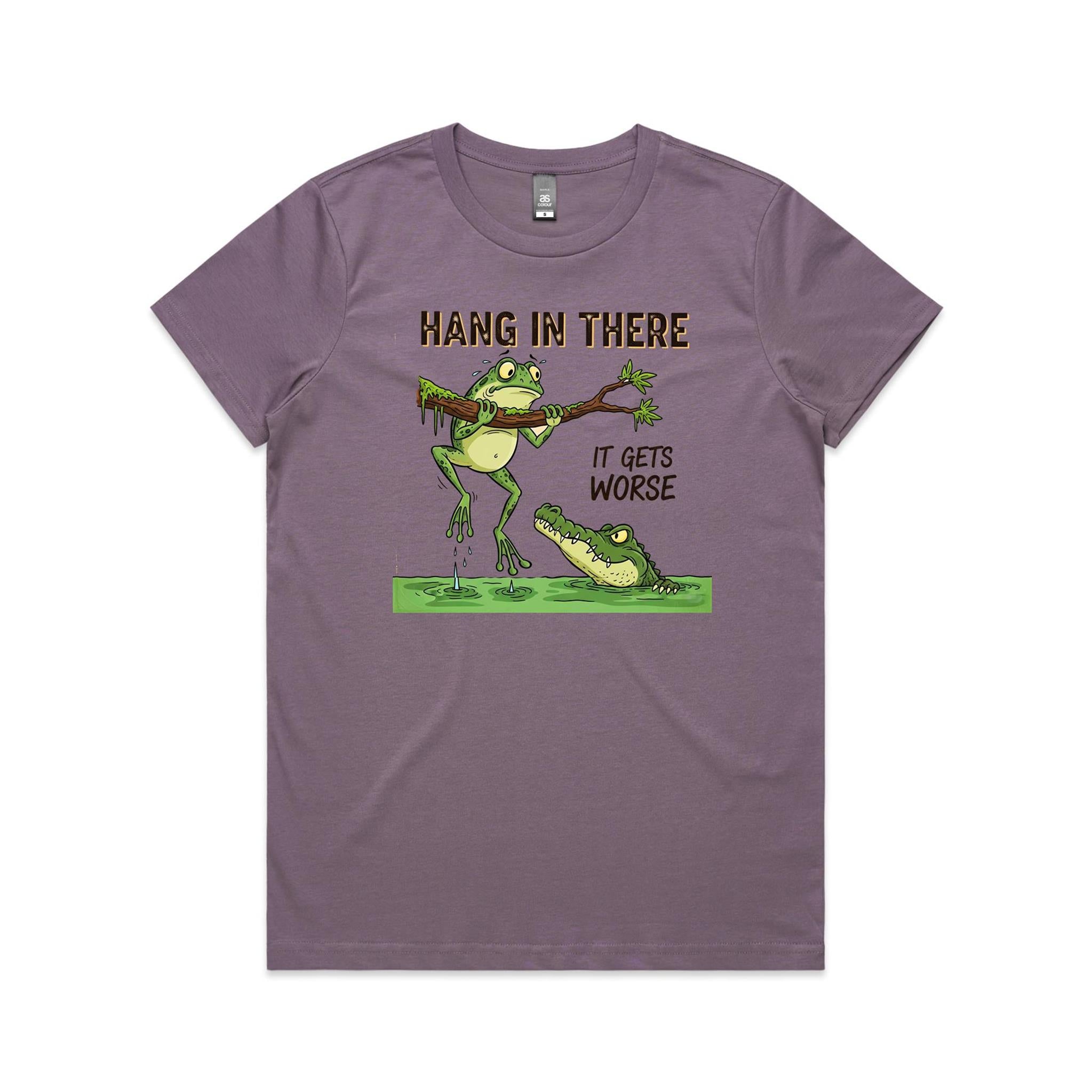 Hang In There, It Gets Worse - Womens T-shirt