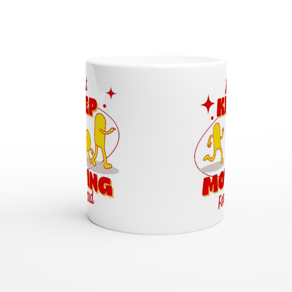 Just Keep Moving Forward - White 11oz Ceramic Mug White 11oz Mug Globally Fulfilled motivation positivity