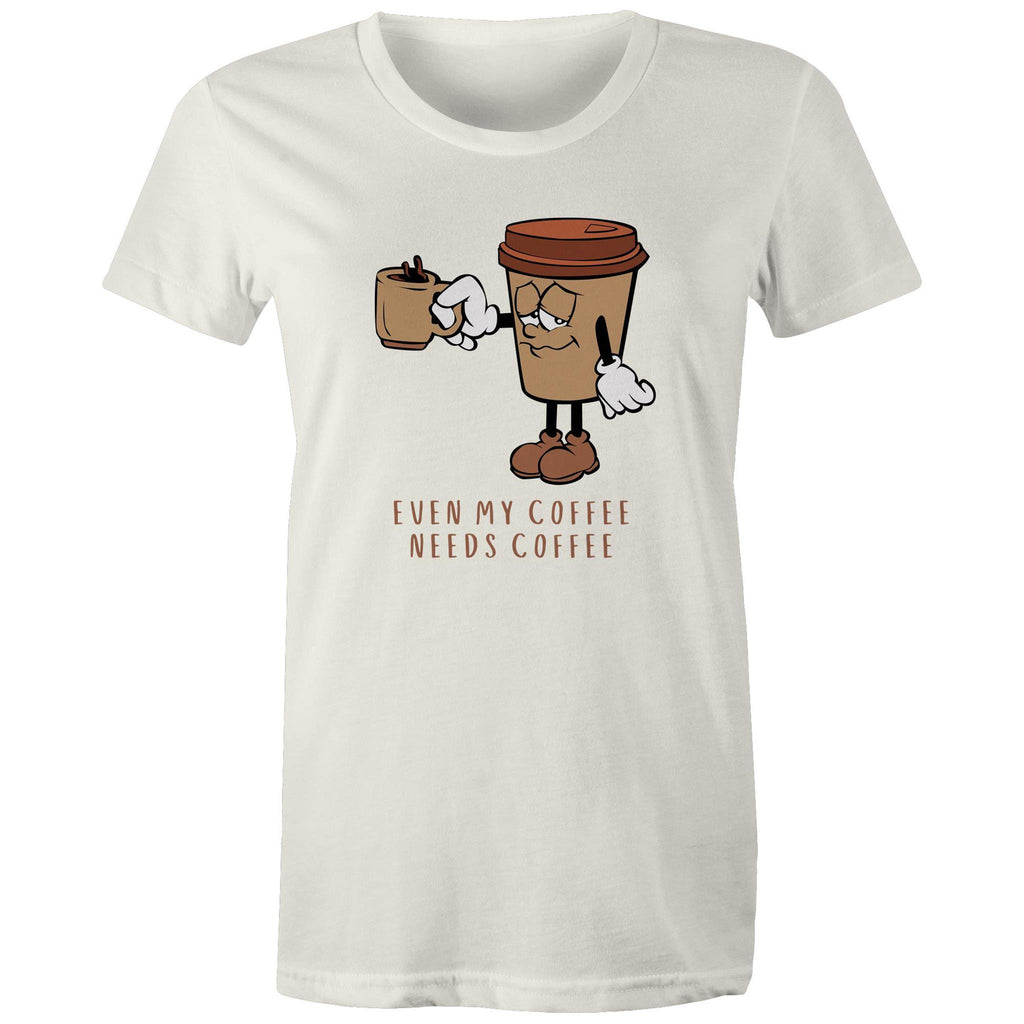 Even My Coffee Needs Coffee - Womens T-shirt Natural Womens T-shirt Coffee Printed In Australia