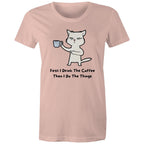 First I Drink The Coffee, Then I Do The Things - Womens T-shirt Pale Pink Womens T-shirt Coffee Printed In Australia