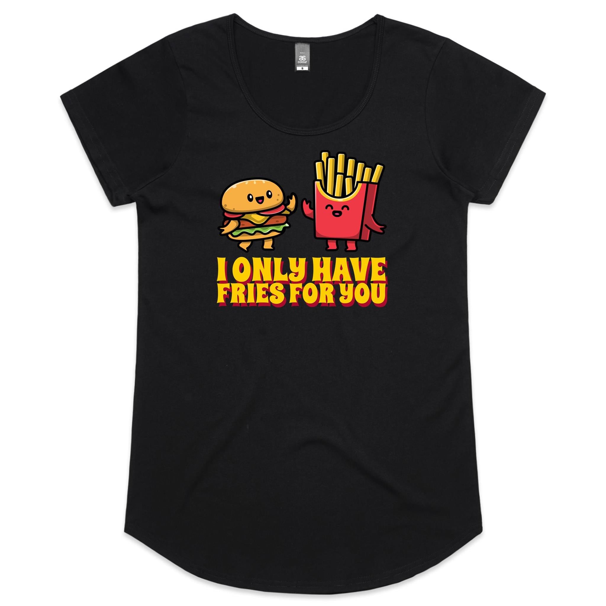 I Only Have Fries For You, Hamburger And Chips - Womens Scoop Neck T-Shirt Black Womens Scoop Neck T-shirt Food Printed In Australia