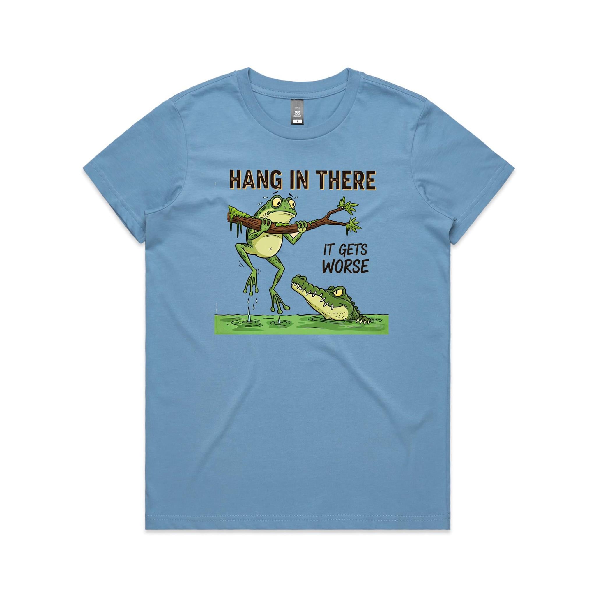 Hang In There, It Gets Worse - Womens T-shirt