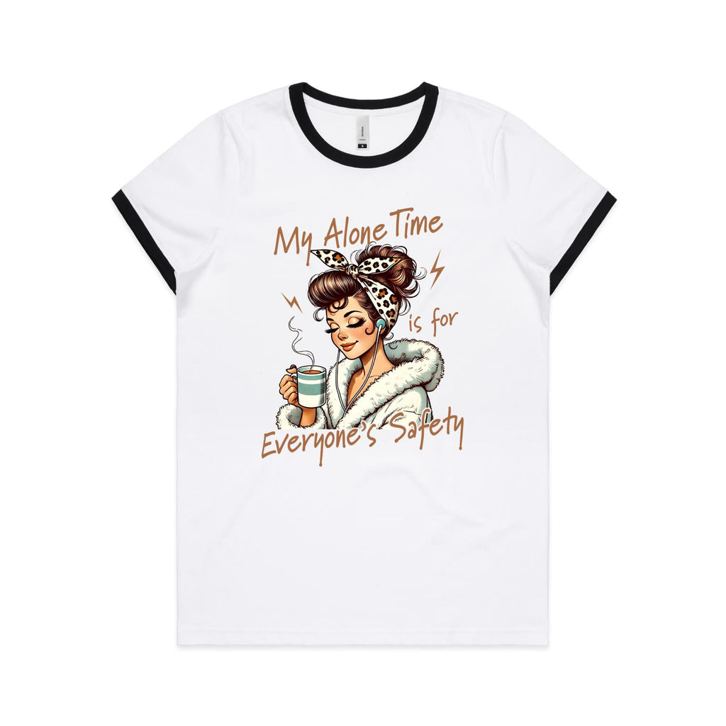 My Alone Time Is For Everyone's Safety Women's Ringer Tee White Black Ringer T-Shirt Printed In Australia