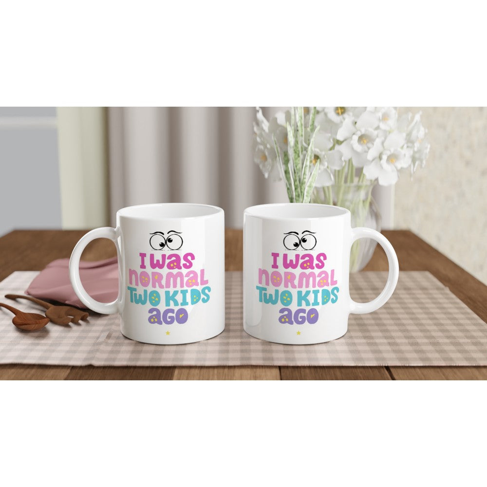 I Was Normal Two Kids Ago - White 11oz Ceramic Mug White 11oz Mug Globally Fulfilled