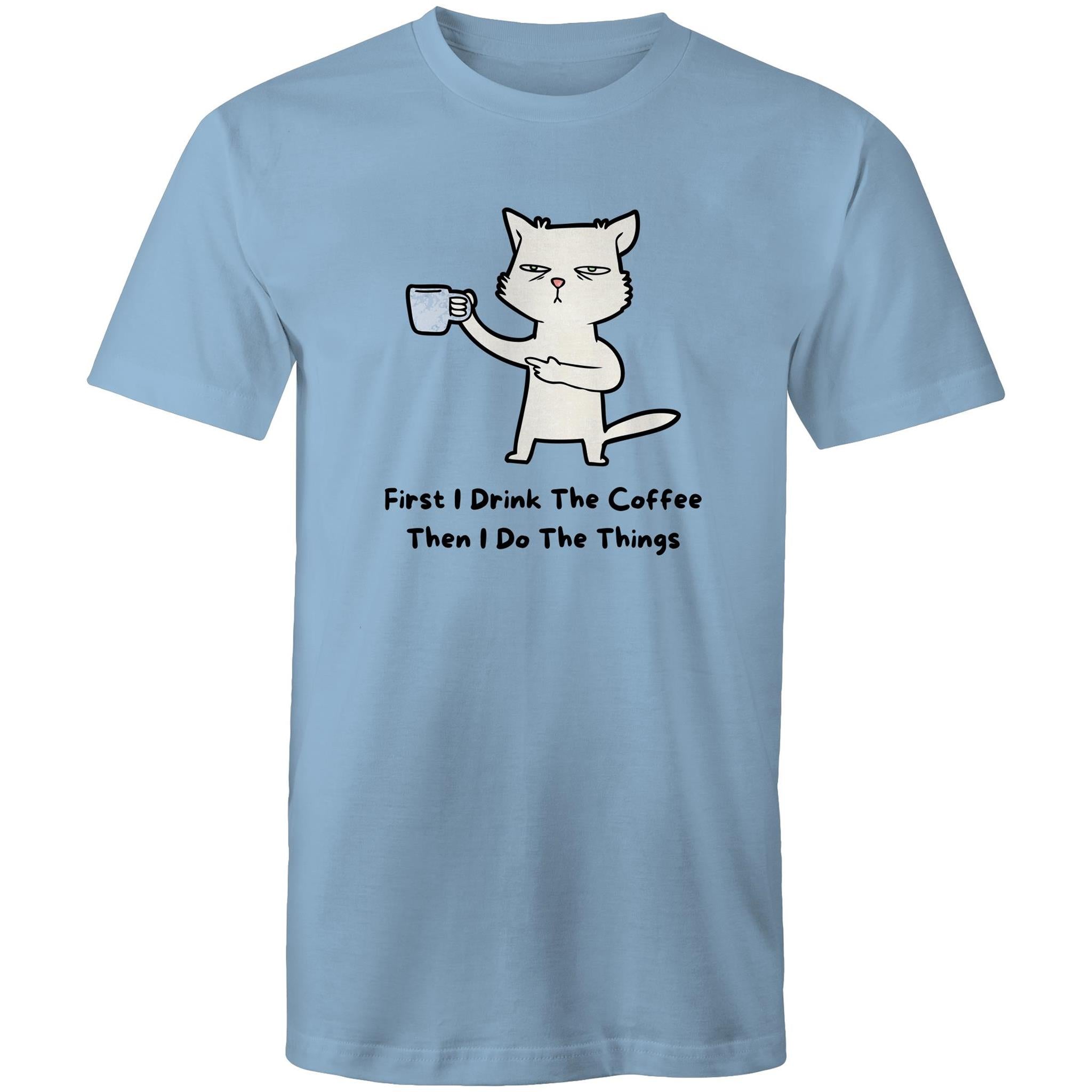 First I Drink The Coffee, Then I Do The Things - Mens T-Shirt Carolina Blue Mens T-shirt animal Coffee Printed In Australia