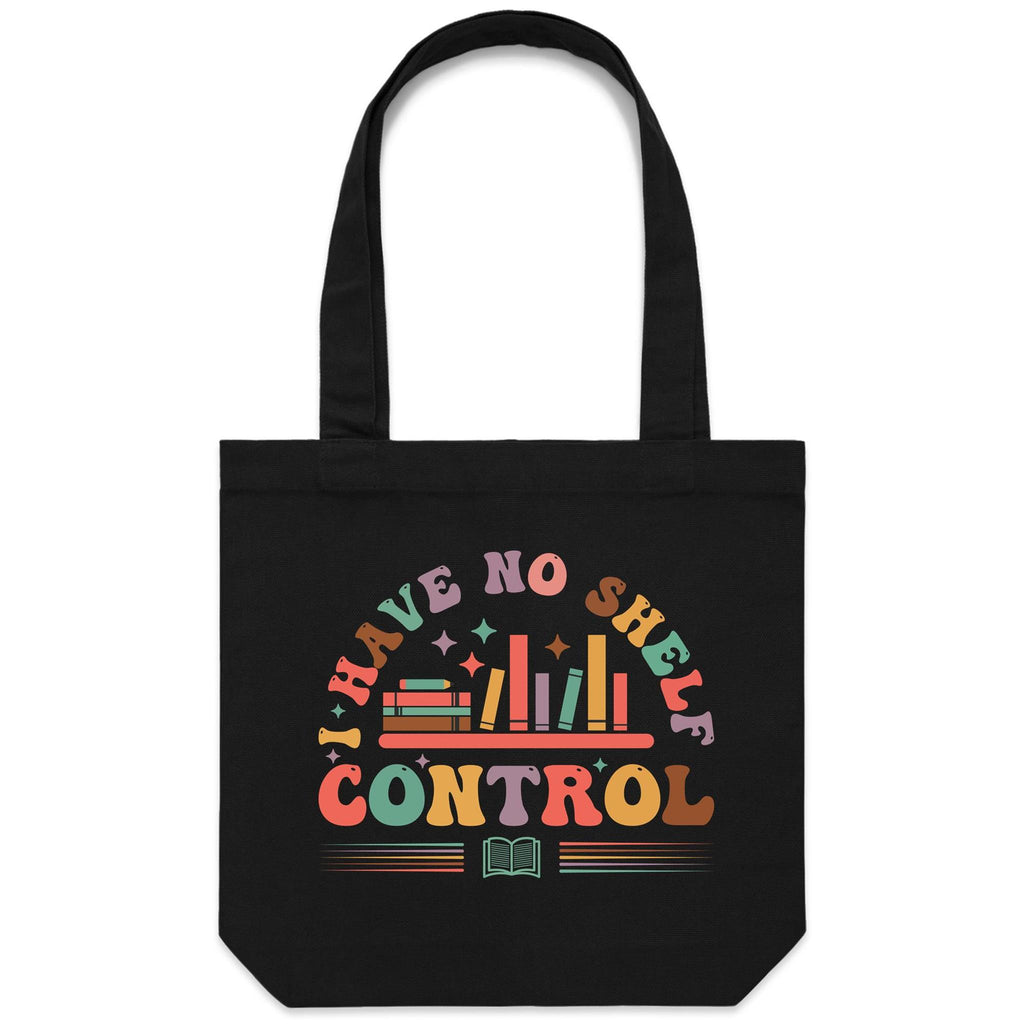 I Have No Shelf Control, Books - Canvas Tote Bag Black One Size Tote Bag Printed In Australia Reading