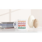 Empowered Women Empower Women - White 11oz Ceramic Mug White 11oz Mug Globally Fulfilled Motivation Positivity