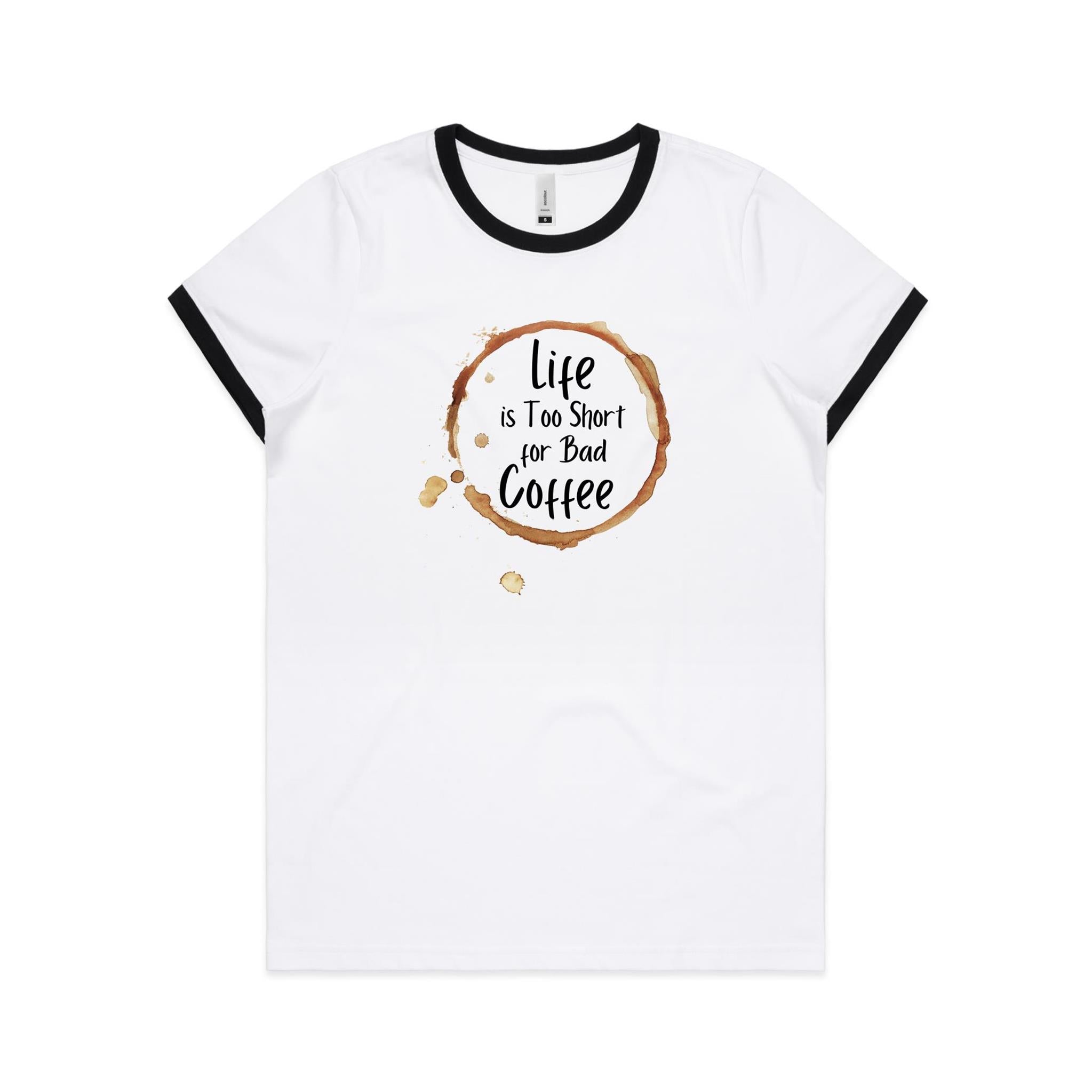 Life Is Too Short For Bad Coffee - Women's Ringer Tee White Black Womens Ringer T-shirt Coffee Printed In Australia