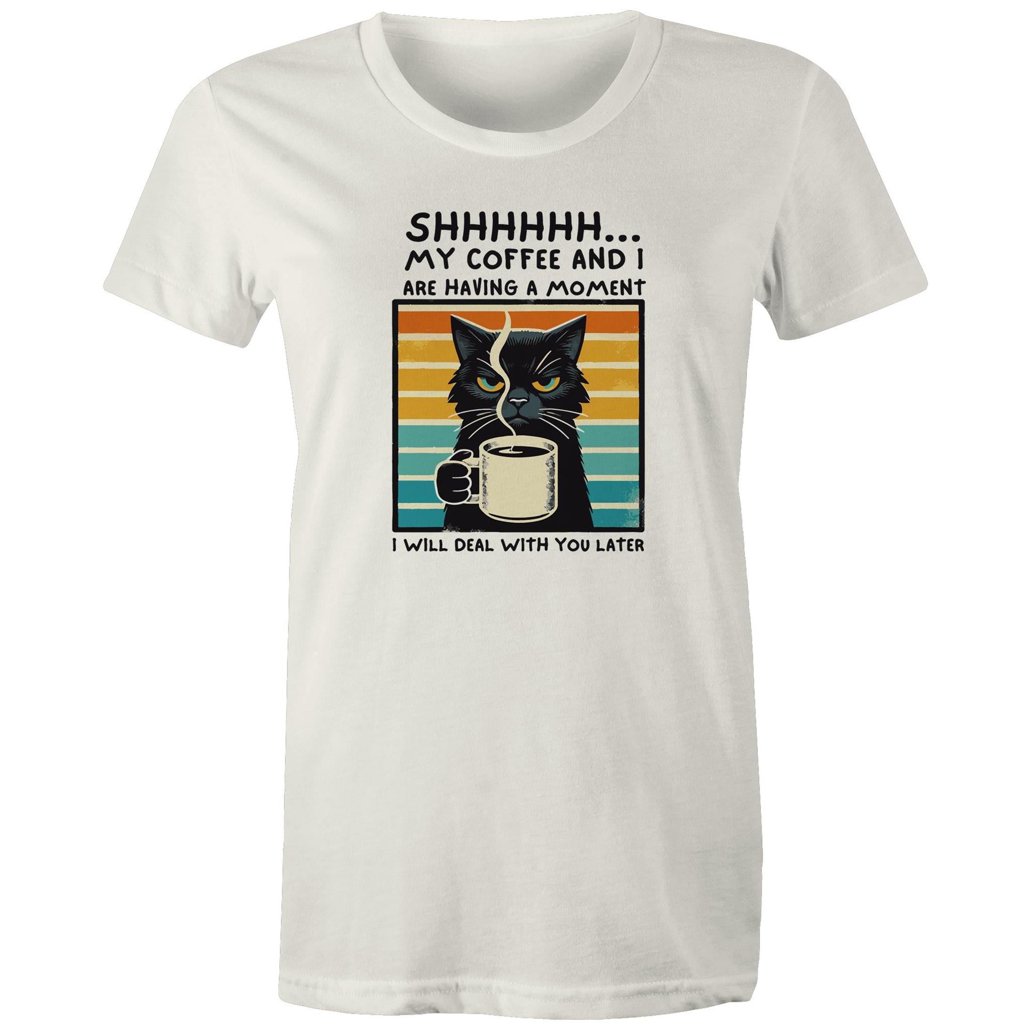 Shhh, My Coffee And I Are Having A Moment, Cat - Womens T-shirt Natural Womens T-shirt animal Coffee Printed In Australia