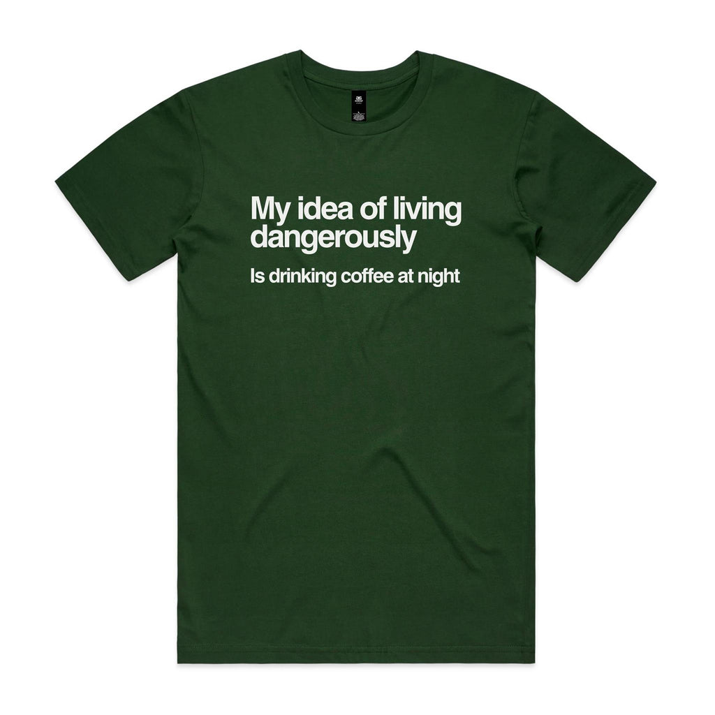 My Idea Of Living Dangerously Is Drinking Coffee At Night Men's AS Colour T-shirt Forest Green Mens T-shirt Coffee Printed In Australia