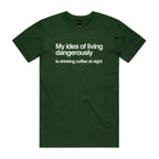My Idea Of Living Dangerously Is Drinking Coffee At Night Men's AS Colour T-shirt Forest Green Mens T-shirt Coffee Printed In Australia
