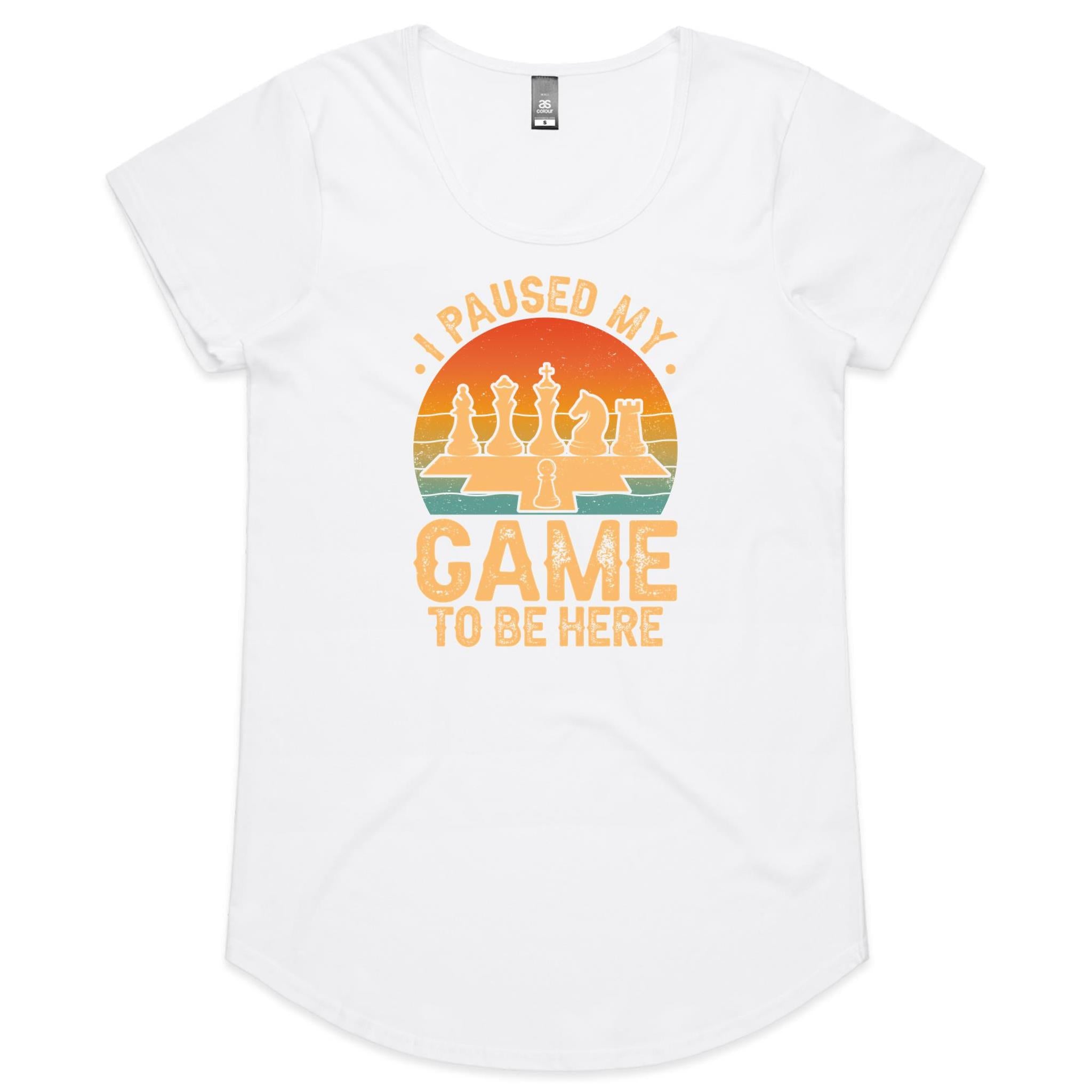 Chess, I Paused My Game To be Here - Womens Scoop Neck T-Shirt White Chess Games Printed In Australia