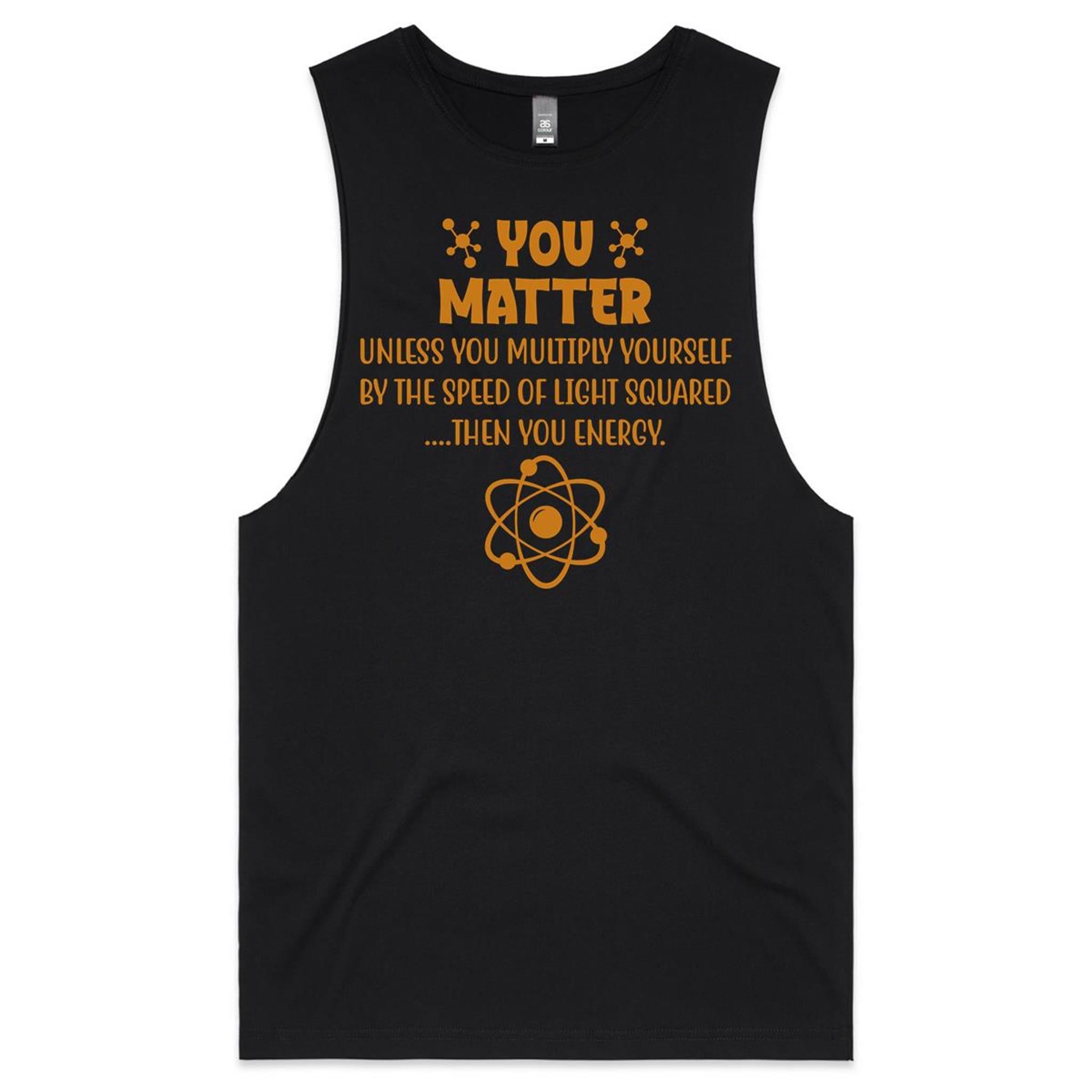 You Matter, Physics Pun Mens Men's AS Colour Drop Arm Tank Top Black Drop Arm Tank Top Printed In Australia Science