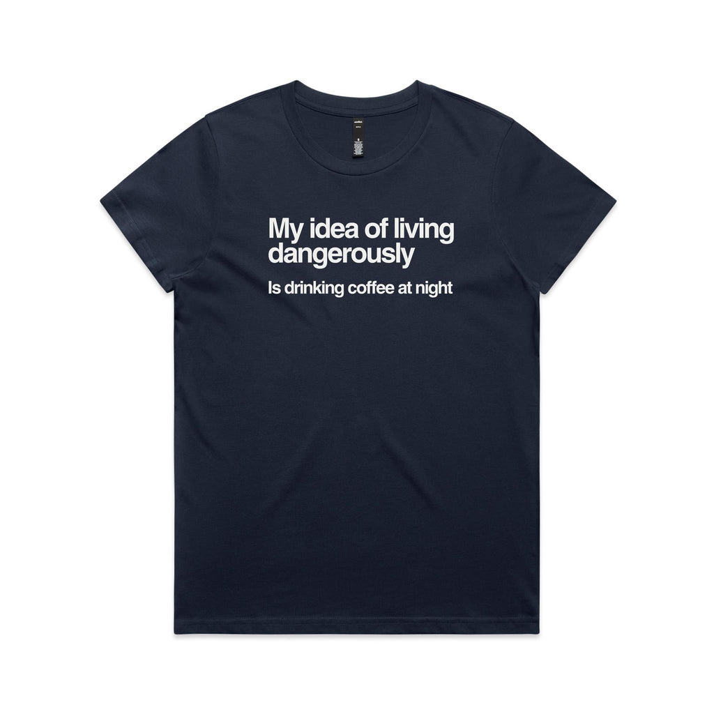 My Idea Of Living Dangerously Is Drinking Coffee At Night Women's AS Colour T-shirt Midnight Blue Womens T-shirt Coffee Printed In Australia