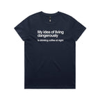 My Idea Of Living Dangerously Is Drinking Coffee At Night Women's AS Colour T-shirt Midnight Blue Womens T-shirt Coffee Printed In Australia