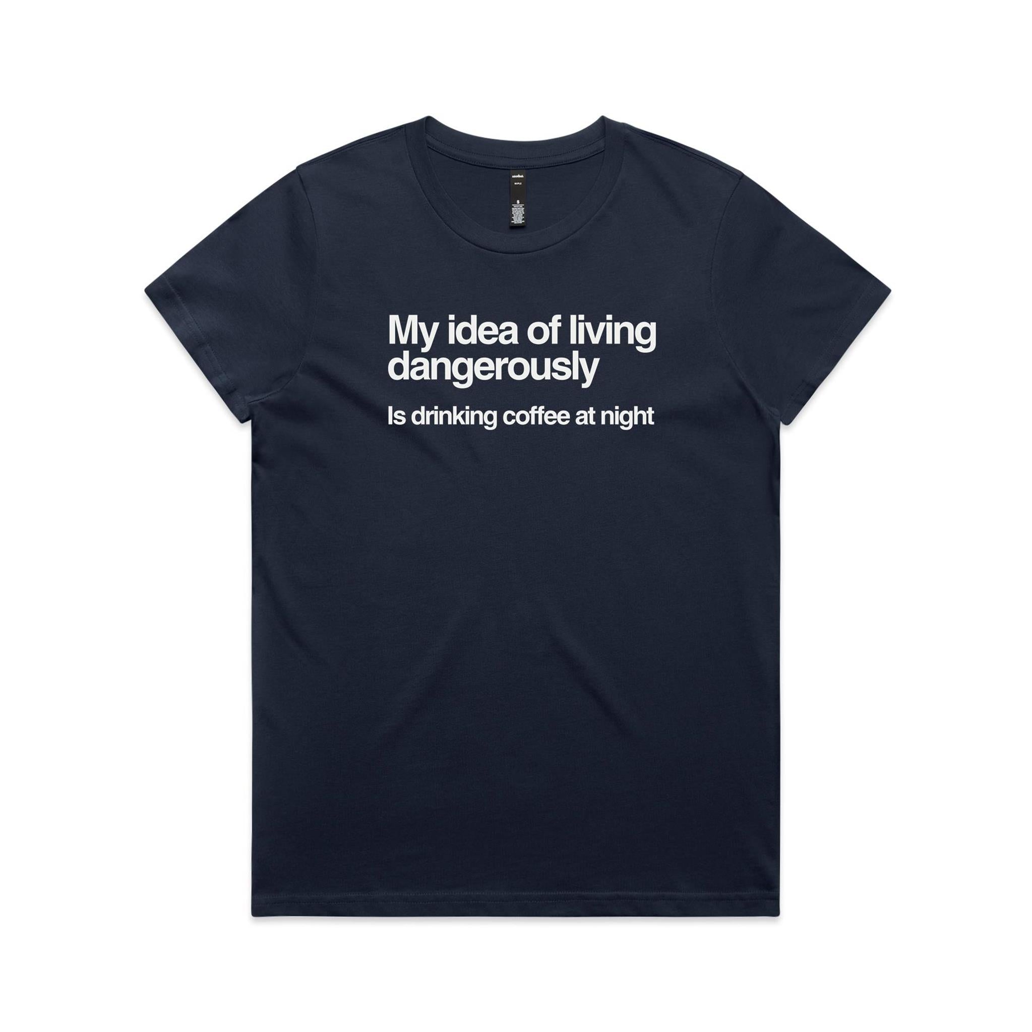 My Idea Of Living Dangerously Is Drinking Coffee At Night Women's AS Colour T-shirt Midnight Blue Womens T-shirt Coffee Printed In Australia
