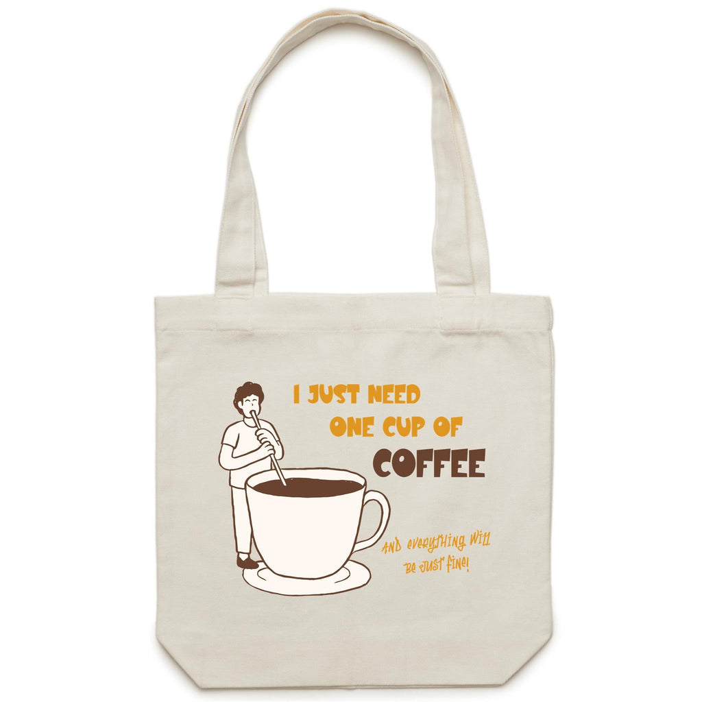 I Just Need One Cup Of Coffee - Canvas Tote Bag Cream One Size Tote Bag Printed In Australia