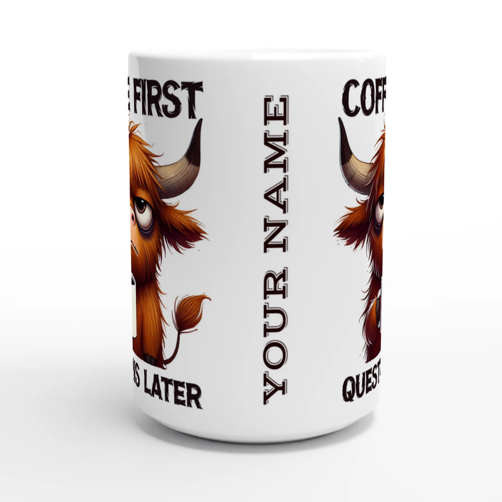Personalise - Coffee First, Questions Later, Highland Cow - White 15oz Ceramic Mug Personalised 15oz Mug animal Coffee Globally Fulfilled