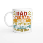 Personalised Dad, The Man Who Has Everything Except A Full Head Of Hair 11oz Ceramic Mug Ceramic White Personalised 11oz Mug Dad Globally Fulfilled