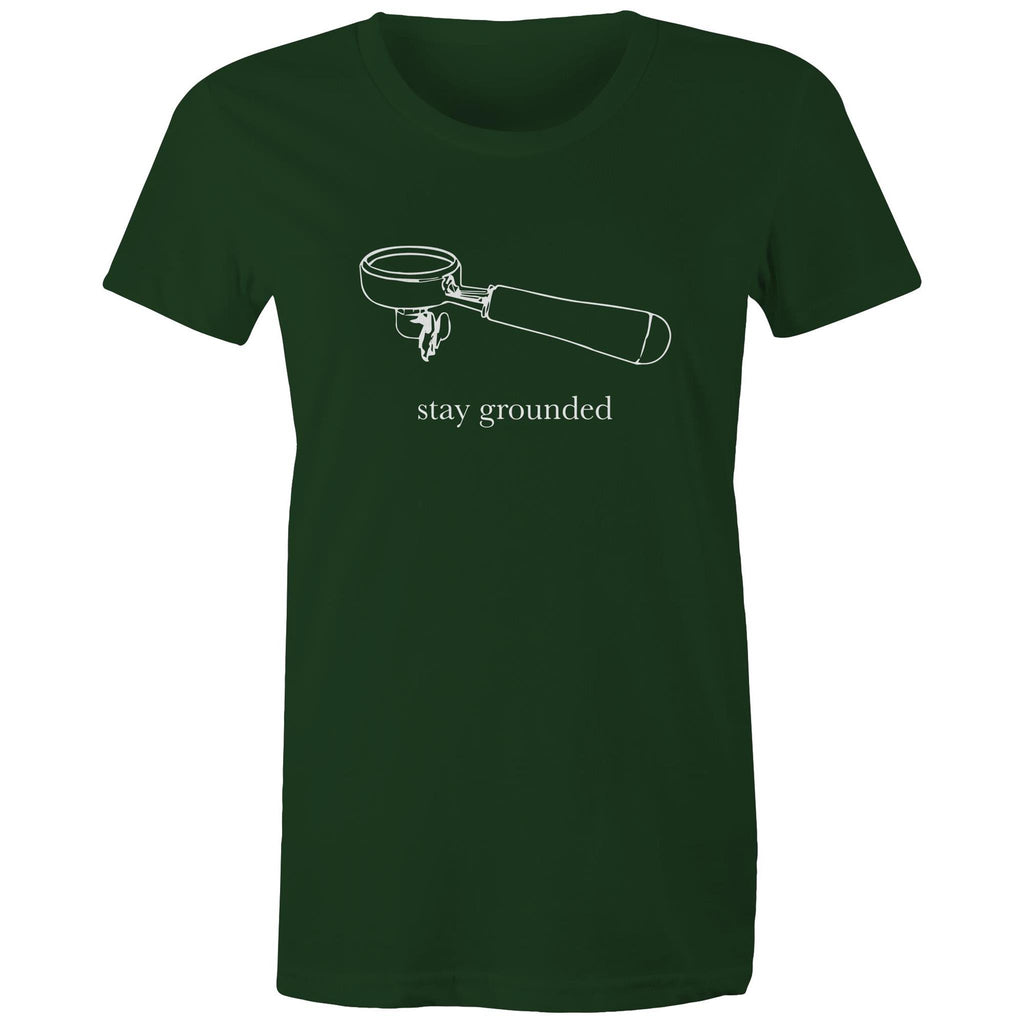 Stay Grounded, Coffee Portafilter - Womens T-shirt Forest Green Womens T-shirt Coffee Printed In Australia