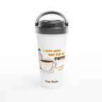 Personalised - I Just Need One Cup Of Coffee - White 15oz Stainless Steel Travel Mug Default Title Personalised Travel Mug Coffee Customise Globally Fulfilled Personalise