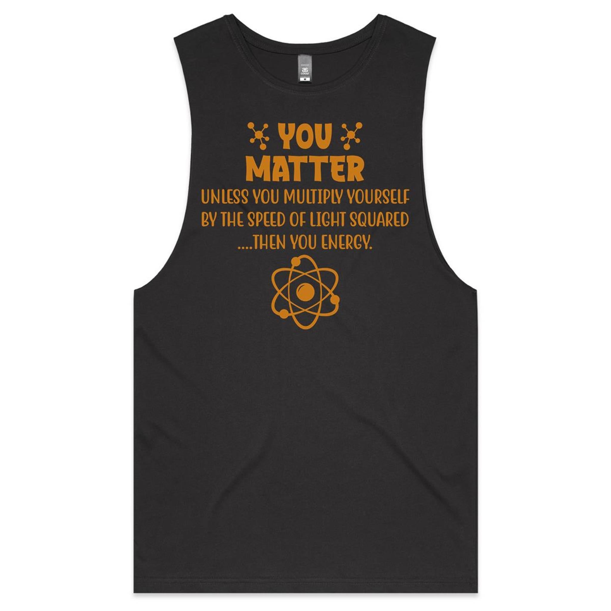You Matter, Physics Pun Mens Men's AS Colour Drop Arm Tank Top Coal Drop Arm Tank Top Printed In Australia Science