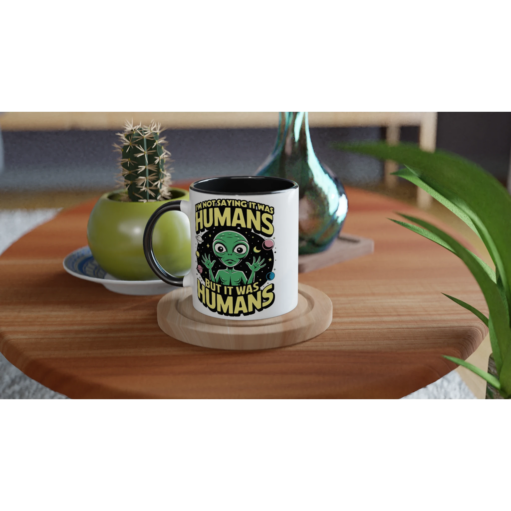 Alien, I'm Not Saying It Was Humans - White 11oz Ceramic Mug with Colour Inside Colour 11oz Mug Globally Fulfilled Sci Fi