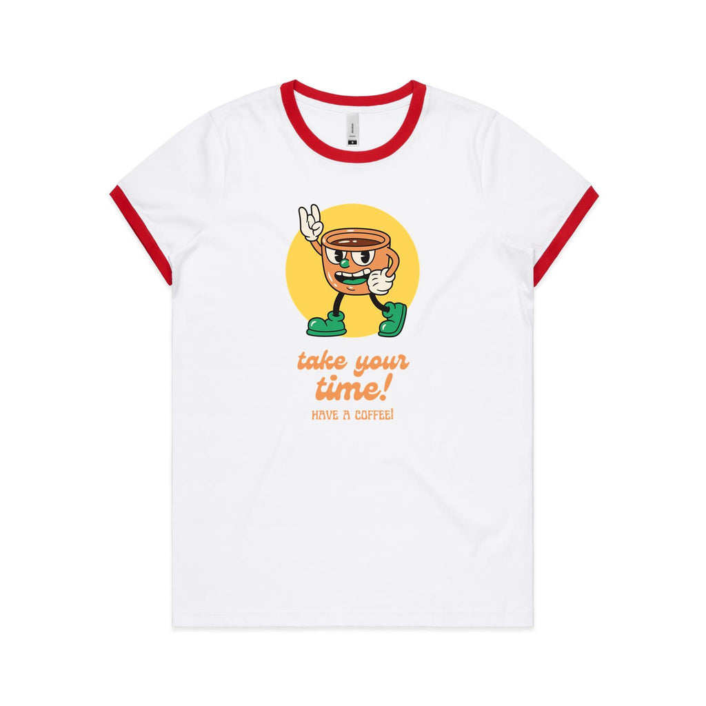 Take Your Time, Have A Coffee - Women's Ringer Tee White Red Womens Ringer T-shirt Coffee Printed In Australia