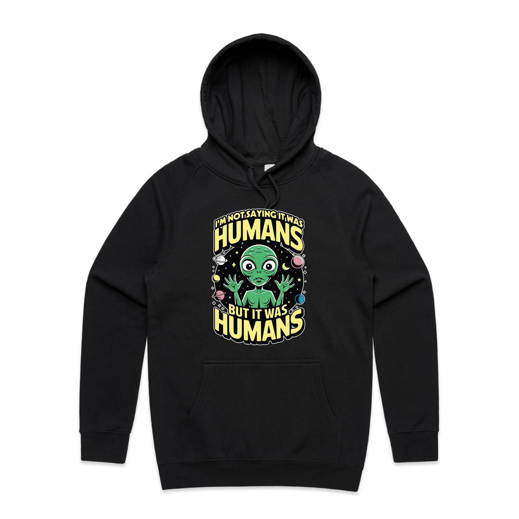 Alien, I'm Not Saying It Was Humans - Mens Hoodie Black Mens Hoodie Printed In Australia Sci Fi