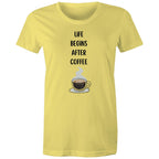 Life Begins After Coffee - Womens T-shirt Yellow Womens T-shirt Coffee Printed In Australia