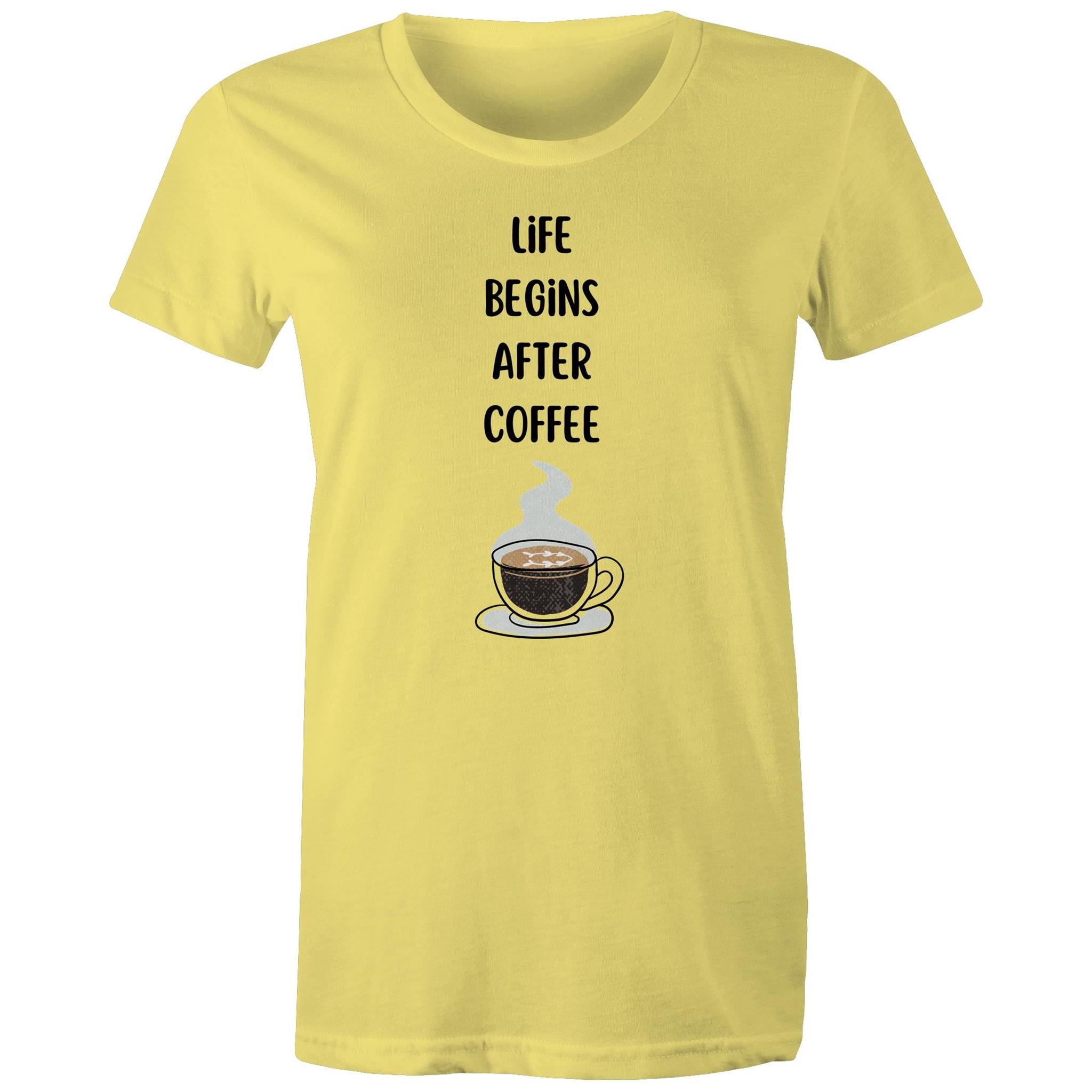 Life Begins After Coffee - Womens T-shirt Yellow Womens T-shirt Coffee Printed In Australia