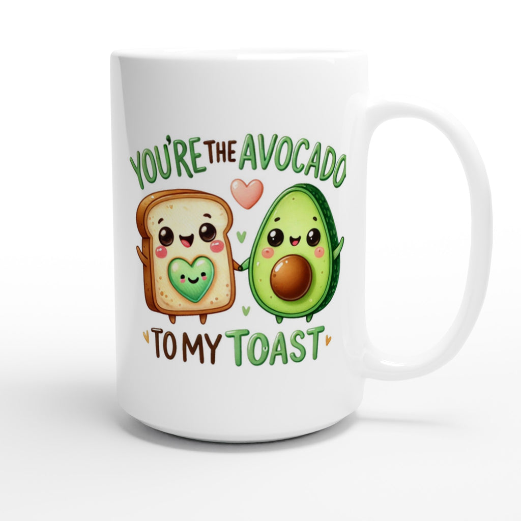 You're The Avocado To My Toast, Valentine - White 15oz Ceramic Mug 15oz Mug Food Globally Fulfilled Love