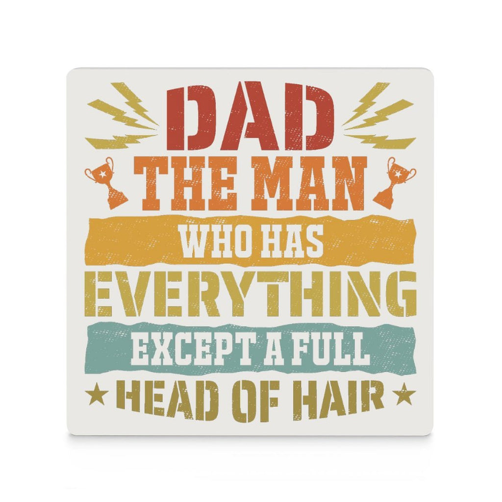 Dad, The Man Who Has Everything Except A Full Head Of Hair Ceramic Coasters (Square) Ceramic Coasters Dad Printed Offshore