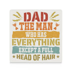 Dad, The Man Who Has Everything Except A Full Head Of Hair Ceramic Coasters (Square) Ceramic Coasters Dad Printed Offshore