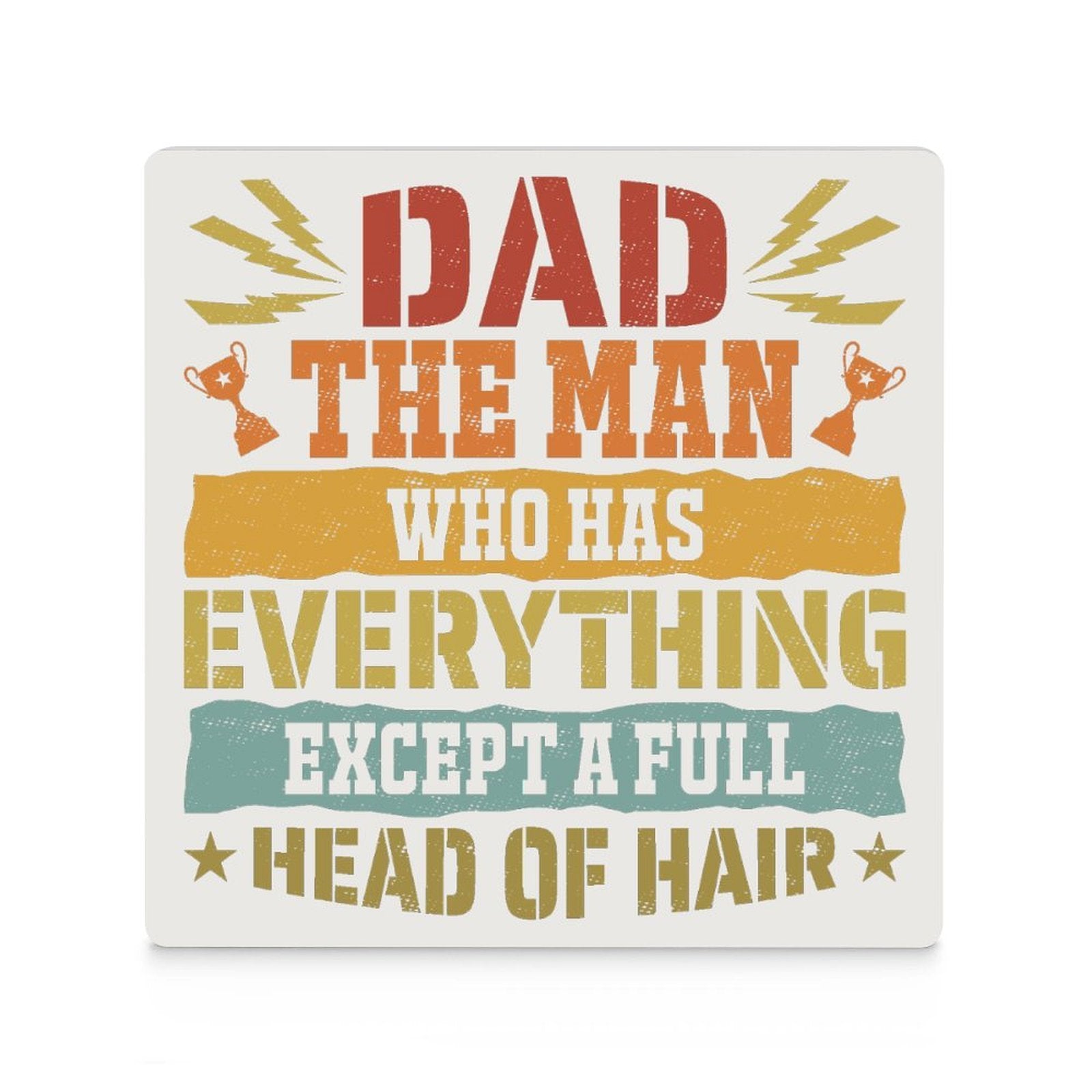 Dad, The Man Who Has Everything Except A Full Head Of Hair Ceramic Coasters (Square) Ceramic Coasters Dad Printed Offshore