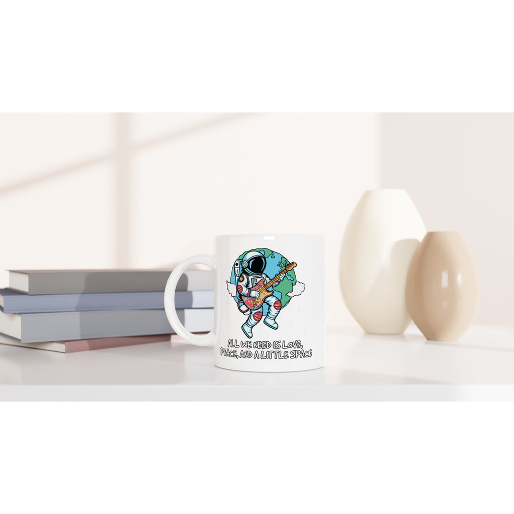 Astronaut, All We Need Is Love, Peace And A Little Space - White 11oz Ceramic Mug White 11oz Mug Globally Fulfilled Space