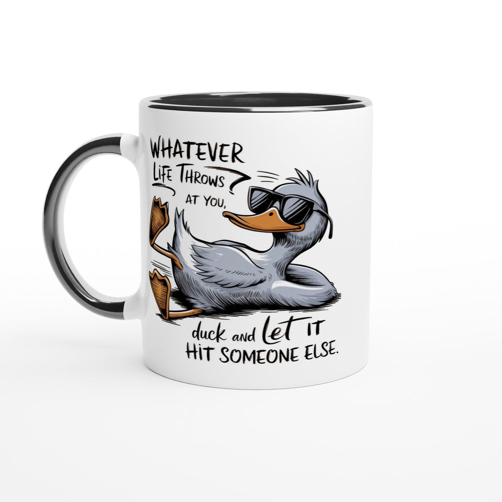 Whatever Life Throws At You, Duck And Let It Hit Someone Else - White 11oz Ceramic Mug with Colour Inside Ceramic Black Colour 11oz Mug animal Globally Fulfilled