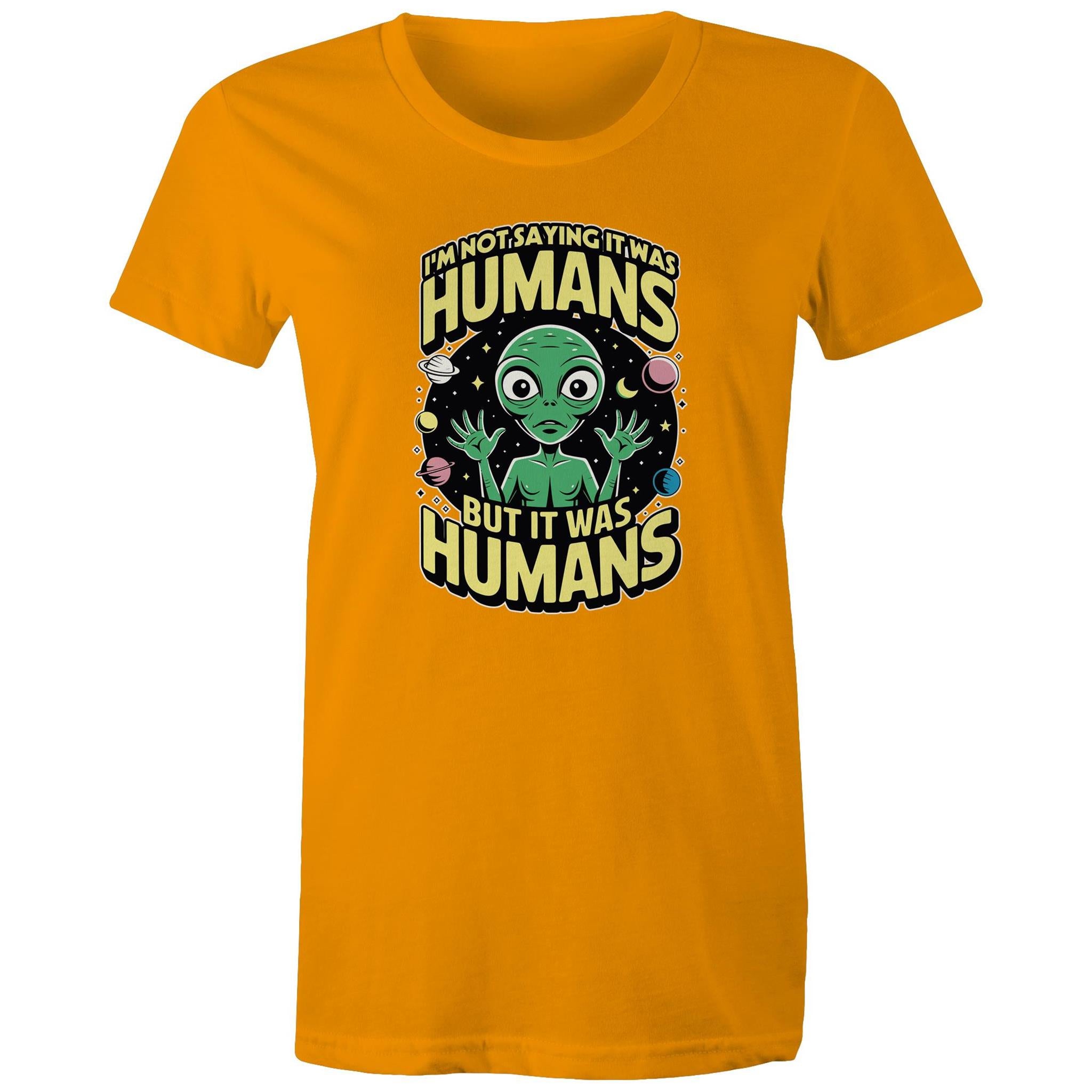 Alien, I'm Not Saying It Was Humans - Womens T-shirt Orange Womens T-shirt Printed In Australia Sci Fi