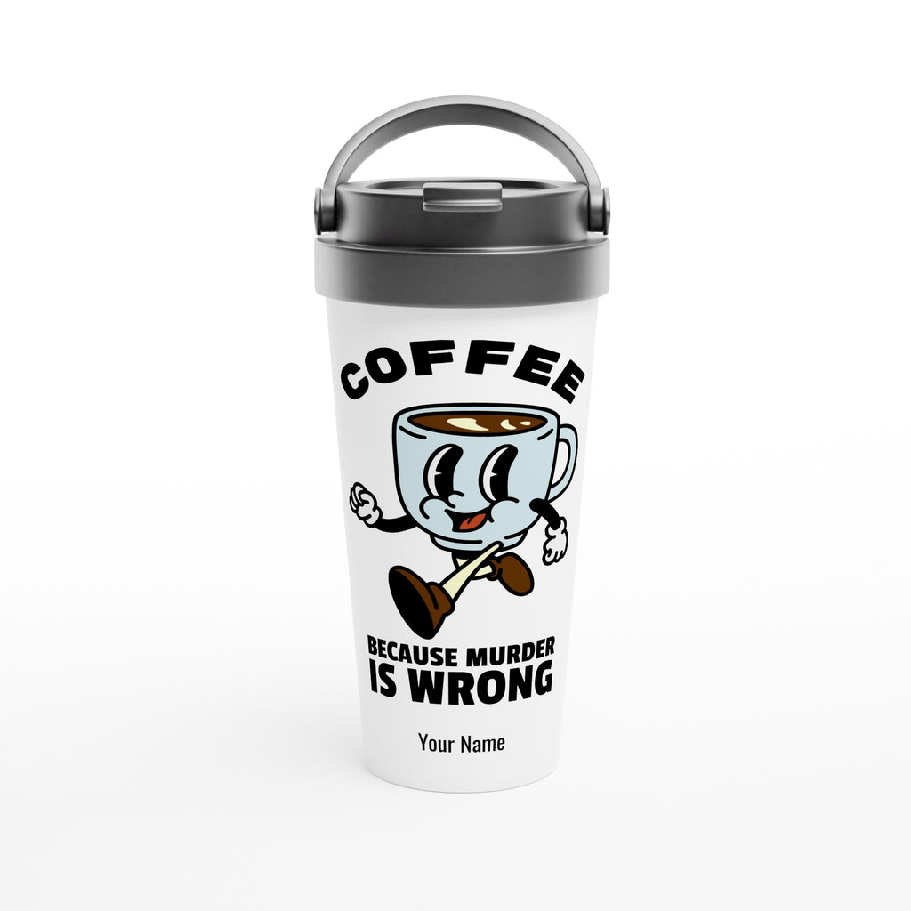 Personalised - Coffee, Because Murder Is Wrong - White 15oz Stainless Steel Travel Mug Default Title Personalised Travel Mug Coffee Globally Fulfilled