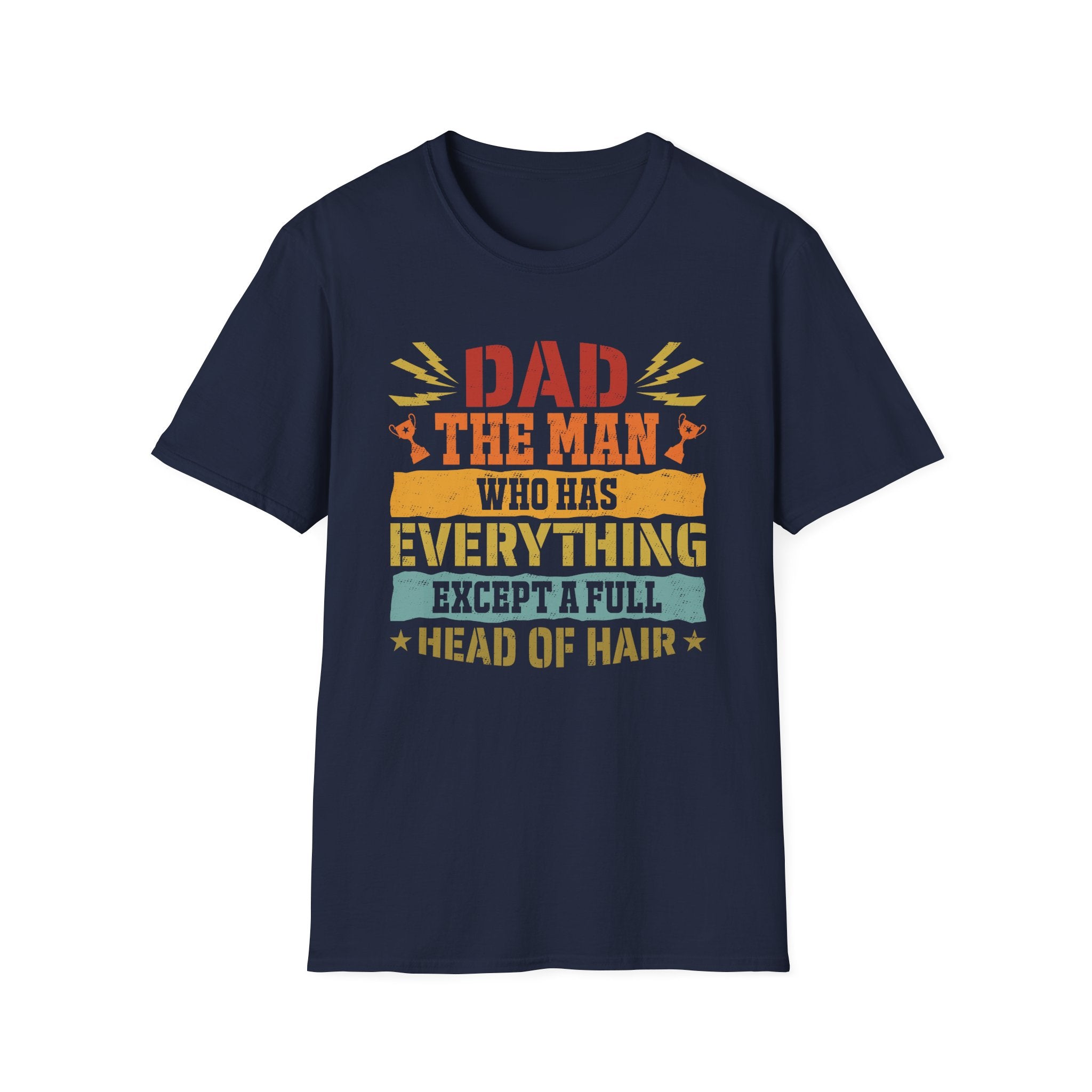 Dad, The Man Who Has Everything, Except A Full Head Of Hair - Unisex Softstyle T-Shirt