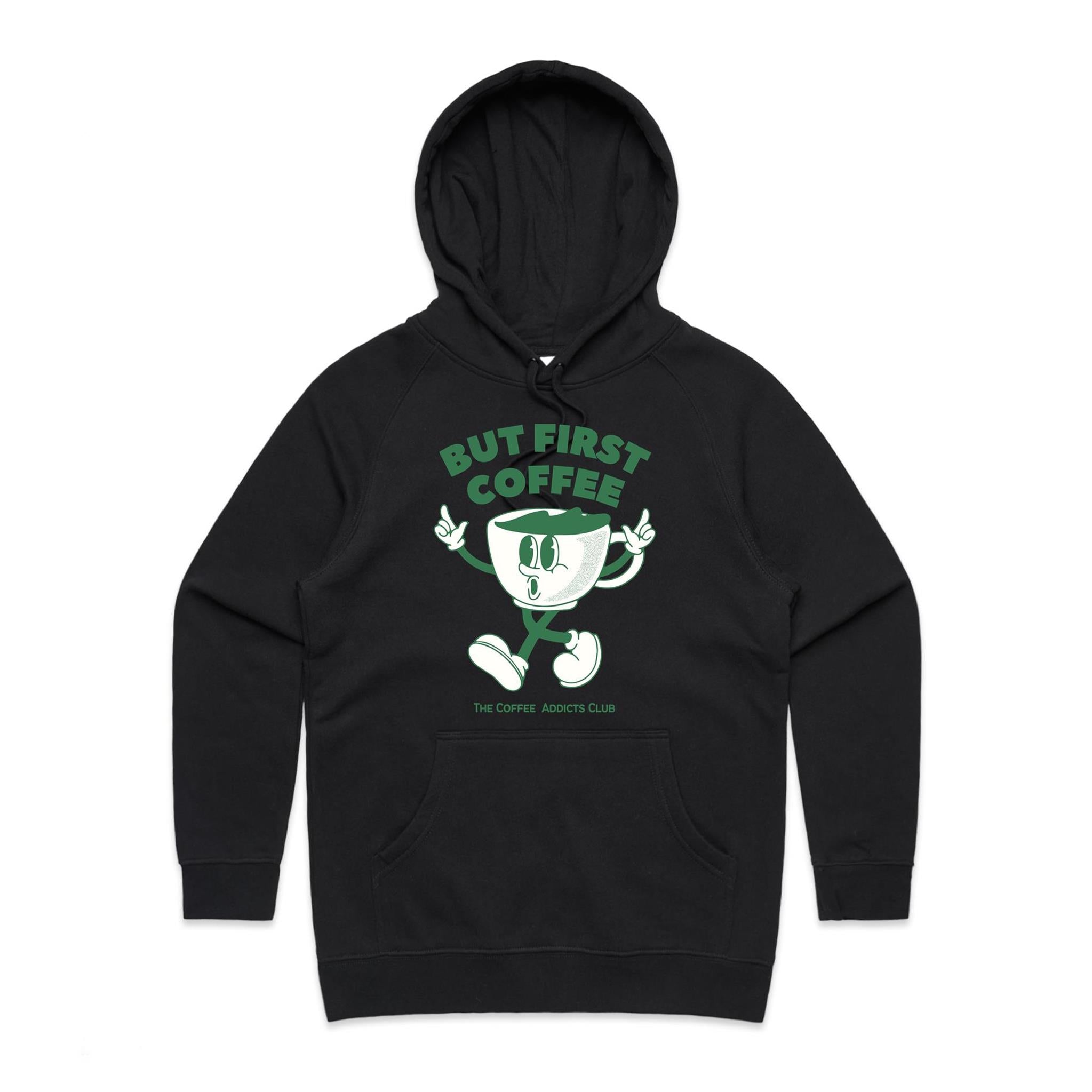 But First Coffee, The Coffee Addicts Club - Womens Hoodie Black Womens Hoodie Coffee Printed In Australia