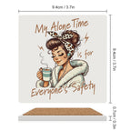 My Alone Time Is For Everyone's Safety Ceramic Coasters (Square) Ceramic Coasters Mum Printed Offshore