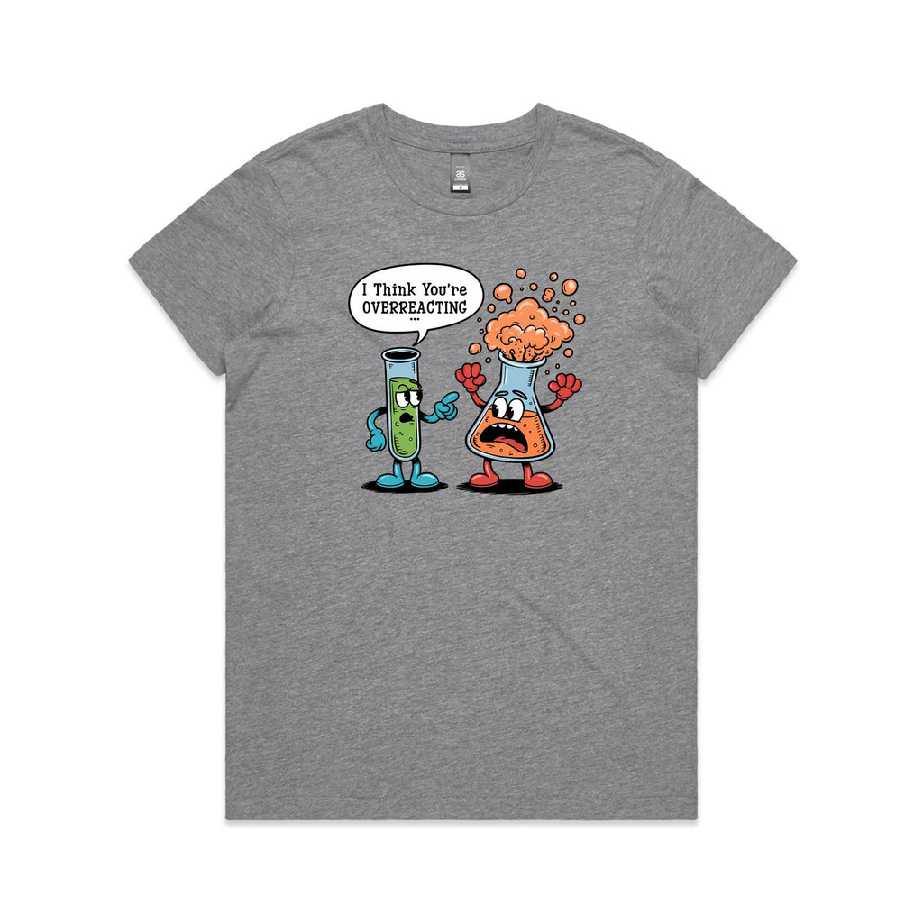 I Think You're Overreacting Chemistry Women's AS Colour T-shirt