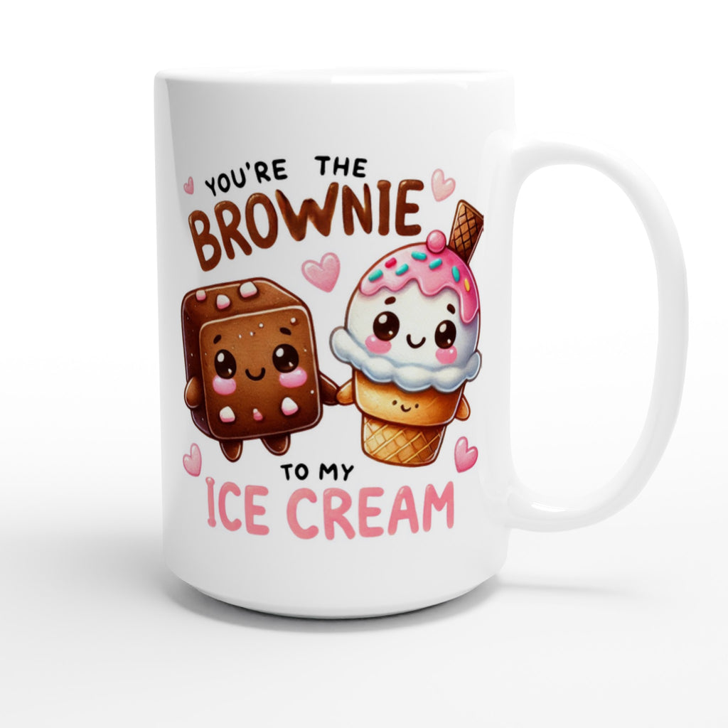 You're The Brownie To My Ice Cream, Valentine - White 15oz Ceramic Mug 15oz Mug Food Globally Fulfilled Love