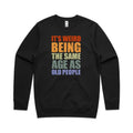 It's Weird Being The Same Age As Old People AS Colour Stencil Crew Sweatshirt Unisex Black Sweatshirt Printed In Australia