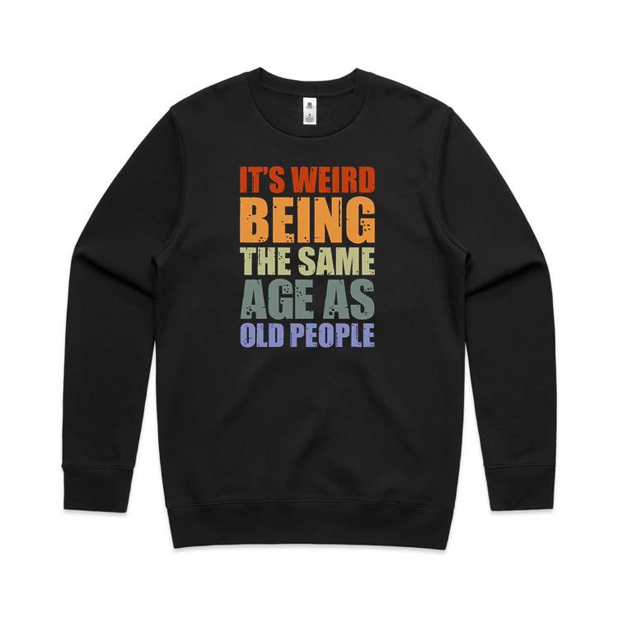 It's Weird Being The Same Age As Old People - AS Colour Stencil Crew Sweatshirt Black Sweatshirt Printed In Australia