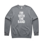 I'm With The Band - AS Colour Stencil Crew Sweatshirt Gravel Sweatshirt Music Printed In Australia