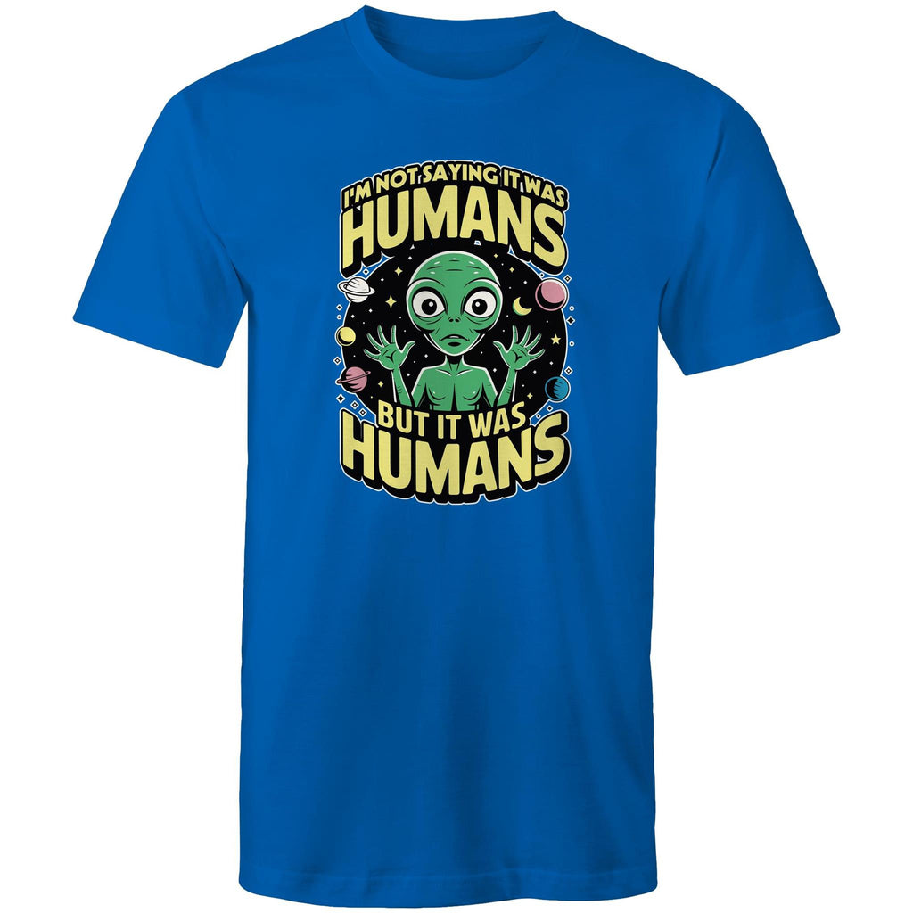 Alien, I'm Not Saying It Was Humans - Mens T-Shirt Bright Royal Mens T-shirt Printed In Australia Sci Fi